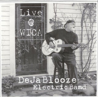 Item #20122 Deja Blooze Electric Band: Live at W.I.C.A. Deja Blooze, aka David Gregor