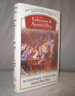 Item #21465 Lobscouse & Spotted Dog: Which is a Gastronomic Companion to the Aubrey/Maturin Novels. Foreword by Patrick O'Brian. Naval Gastronomy, Anne C. Grossman, Lisa Grossman Thomas.