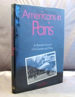 Item #21653 Americans in Paris: An Illustrated Account of the Twenties and Thirties. Paris in the 20s, Tony Allan.