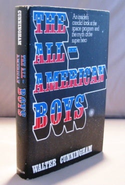 Item #21796 The All-American Boys: An Insider's Candid Look at the Space Program and the Myth of the Super Hero. Signed Astronaut Memoir, Walter Cunningham.