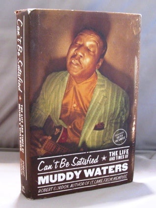 Item #21990 Can't Be Satisfied: The Life and Times of Muddy Waters. Blues Biography, Robert Gordon