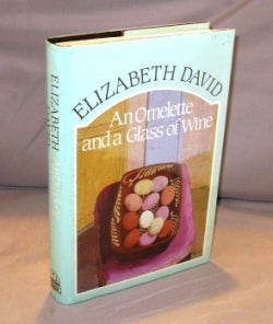 Item #22055 An Omelette and a Glass of Wine. Cookery Essays, Elizabeth David