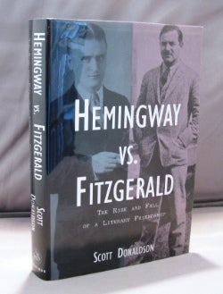 Item #22087 Hemingway Vs. Fitzgerald: the Rise and Fall of a Literary Friendship. Paris in the 20s, Scott Donaldson.