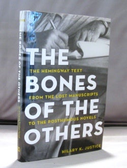 Item #22135 The Bones of the Others: The Hemingway Text from the Lost Manuscripts to the Posthumous Novels. Hemingway, Hilary K. Justice.