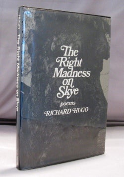 Item #22143 The Right Madness on Skye: Poems. Northwest Poet, Richard Hugo