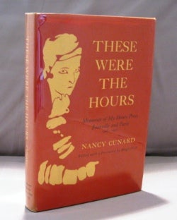 Item #22185 These Were The Hours: Memories of My Hours Press, Reanville and Paris 1928-1931. Expatriate Publisher, Nancy Cunard.