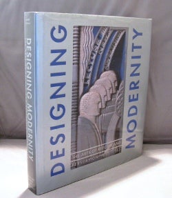 Item #22186 Designing Modernity: The Arts of Reform and Persuasion 1885-1945. Edited by Wendy Kaplan. Modern Design.