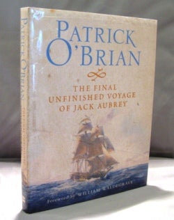 Item #22340 The Final Unfinished Voyage of Jack Aubrey. Foreword by William Waldegrave. Nautical Fiction, Patrick O'Brian.