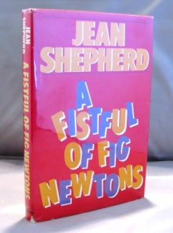 Item #22399 A Fistful of Fig Newtons: Stories. American Humor, Jean Shepherd