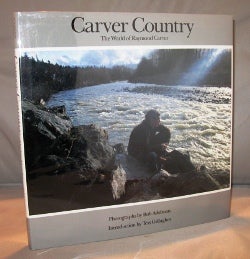 Item #22578 Carver Country. The World of Raymond Carver. Photographs by Bob Adelman. Introduction by Tess Gallagher. Ray Carver.