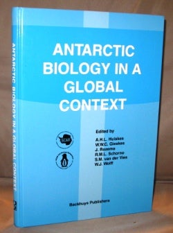 Item #22659 Antarctic Biology in a Global Context: Proceedings of the VIIIth SCAR International Biology Symposium, 27 August- 1 September 2001, Vrije Universiteit, Amsterdam The Netherlands. Antarctica, A. H. L. Huiskes, W. W. C., Gieskes.