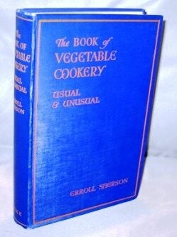 Item #22732 The Book of Vegetable Cookery: Usual & Unusual. Vegetables, Erroll Sherson