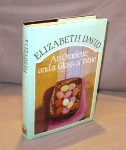 Item #22973 An Omelette and a Glass of Wine. Cookery Essays, Elizabeth David
