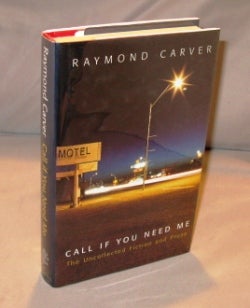 Item #23057 Call If You Need Me: The Uncollected Fiction and Prose. Raymond Carver