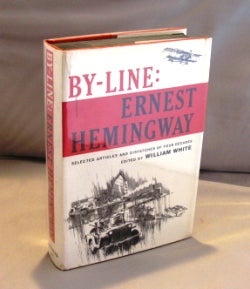 Item #23120 By-Line: Ernest Hemingway. Selected Articles and Dispatches of Four Decades. Ernest...