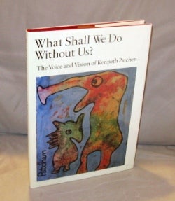 Item #23216 What Shall We Do Without Us? The Voice and Vision of Kenneth Patchen. Picture Poems,...