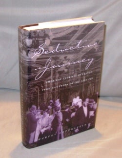 Item #23323 Seductive Journey: American Tourists in France from Jefferson to the Jazz Age. French...