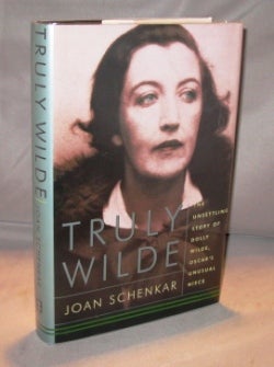 Item #23379 Truly Wilde: The Unsettling Story of Dolly Wilde. Paris in the 1920s, Joan Schenkar