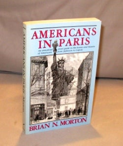Item #23700 Americans in Paris: An Anecdotal Street Guide to the Homes and Haunts of Americans from Jefferson to Capote. Paris in the 20s, Brian Morton.