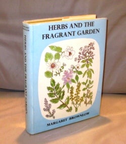 Item #23825 Herbs and the Fragrant Garden. Herbs, Margaret Brownlow