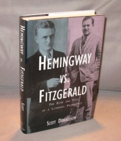 Item #24408 Hemingway vs. Fitzgerald: the Rise and Fall of a Literary Friendship. Paris in the...