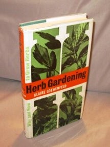 Item #24519 Herb Gardening: Why and How to Grow Herbs. Herbs, Claire Loewenfeld