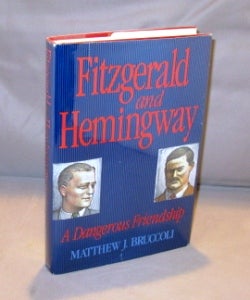 Item #24561 Fitzgerald and Hemingway: A Dangerous Friendship. Paris in the 20s, Matthew Bruccoli