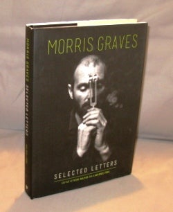 Item #24599 Morris Graves: Selected Letters. Northwest Artists, Morris Graves