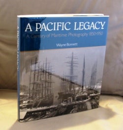Item #24659 A Pacific Legacy: A Century of Maritime Photography 1850-1950. Northwest Maritime,...