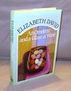 Item #24822 An Omelette and a Glass of Wine. Cookery Essays, Elizabeth David.