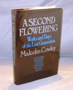Item #24872 A Second Flowering: Works and Days of the Lost Generation. Lost Generation, Malcolm...