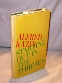 Item #24891 Starting Out In The Thirties. Alfred Kazin