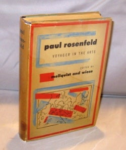Item #24908 Paul Rosenfeld: Voyager in the Arts. Edited by Mellquist and Wiese