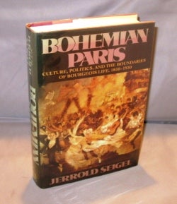 Item #25231 Bohemian Paris: Culture, Politics, and the Boundaries of Bourgeois Life, 1830-1930....