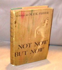 Item #25304 Not Now But Now: A Novel. M. F. K. Fisher