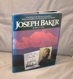 Item #25358 Joseph Baker: Lieutenant on the Vancouver Expedition, British naval office for whom Mt. Baker was named. Northwest History, Robert C. Wing.