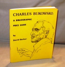 Item #25377 Charles Bukowski: A Bibliographic Price Guide. Bukowski, David Barker