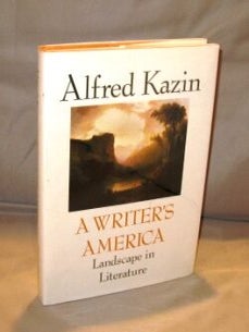 Item #25524 A Writer's America: Landscape in Literature. Literary History, Alfred Kazin
