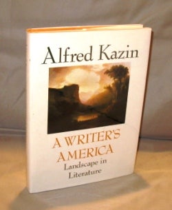 Item #25524 A Writer's America: Landscape in Literature. Literary History, Alfred Kazin