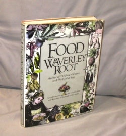 Item #25533 Food. An Authoritative and Visual History and Dictionary of the Foods of the World. Gastronomy, Waverley Root.