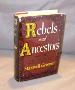 Item #25633 Rebels and Ancestors. 1890-1915: An Age of Intellectual Liberation reflected in the American Novel. Literary Criticism, Maxwell Geismar.