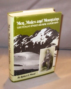 Item #25872 Men, Mules & Mountains: Lt. O'Neil's Olympic Expeditions. Northwest Exploration, Robert L. Wood.