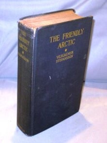 Item #25895 The Friendly Arctic. Arctic Exploration, Vilhjalmur Stefansson