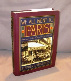 Item #25973 We All Went to Paris: Americans in the City of Light 1776-1971. Paris Expatriates,...