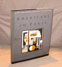 Item #25976 Americans in Paris: Man Ray, Gerald Murphy Stuart Davis, Alexander Calder. Expatriate...