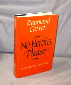 Item #26080 No Heroics, Please: Uncollected Writings. Raymond Carver.
