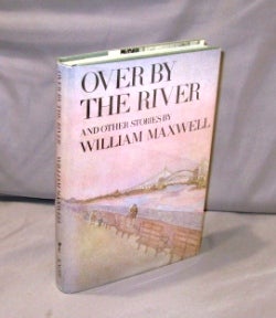 Item #26131 Over By The River and Other Stories. William Maxwell