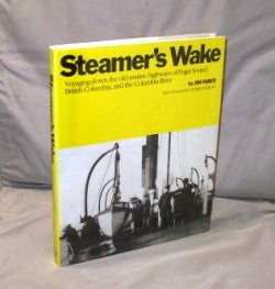 Item #26157 Steamers Wake. Voyaging Down the Old Marine Highways of Puget Sound, British...