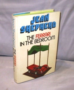 Item #26163 The Ferrari in the Bedroom. Jean Shepherd