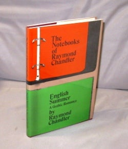 Item #26192 The Notebooks of Raymond Chandler and English Summer--A Gothic Romance. Mysteries,...